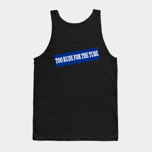 Too Rude For The Tube Tank Top